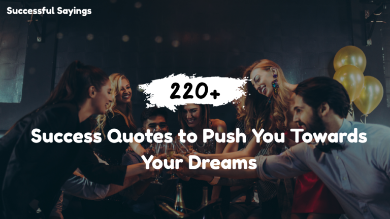 220+ Success Quotes to Push You Towards Your Dreams
