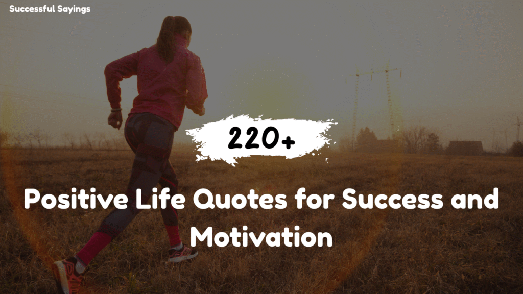 220+ Positive Life Quotes for Success and Motivation