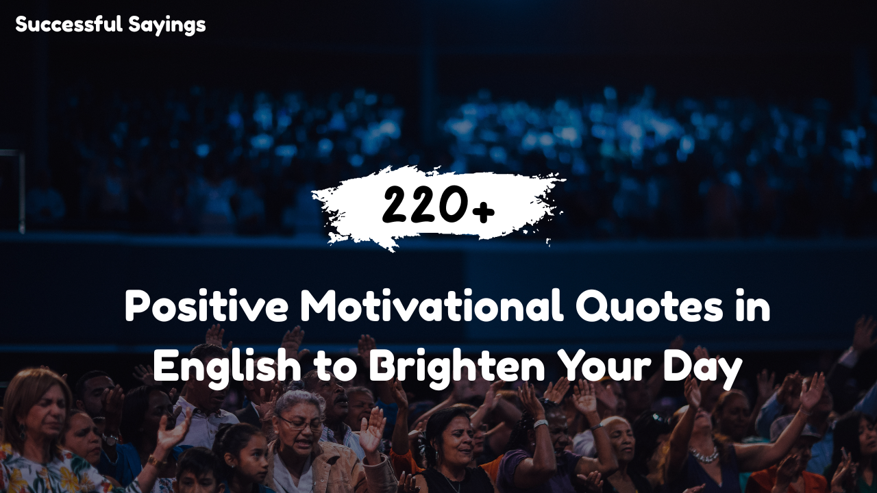 220+ Positive Motivational Quotes in English to Brighten Your Day