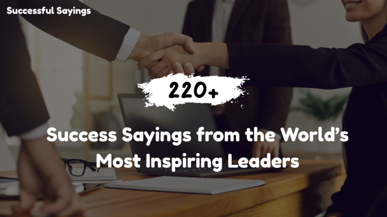 200+ Success Sayings from the World’s Most Inspiring Leaders