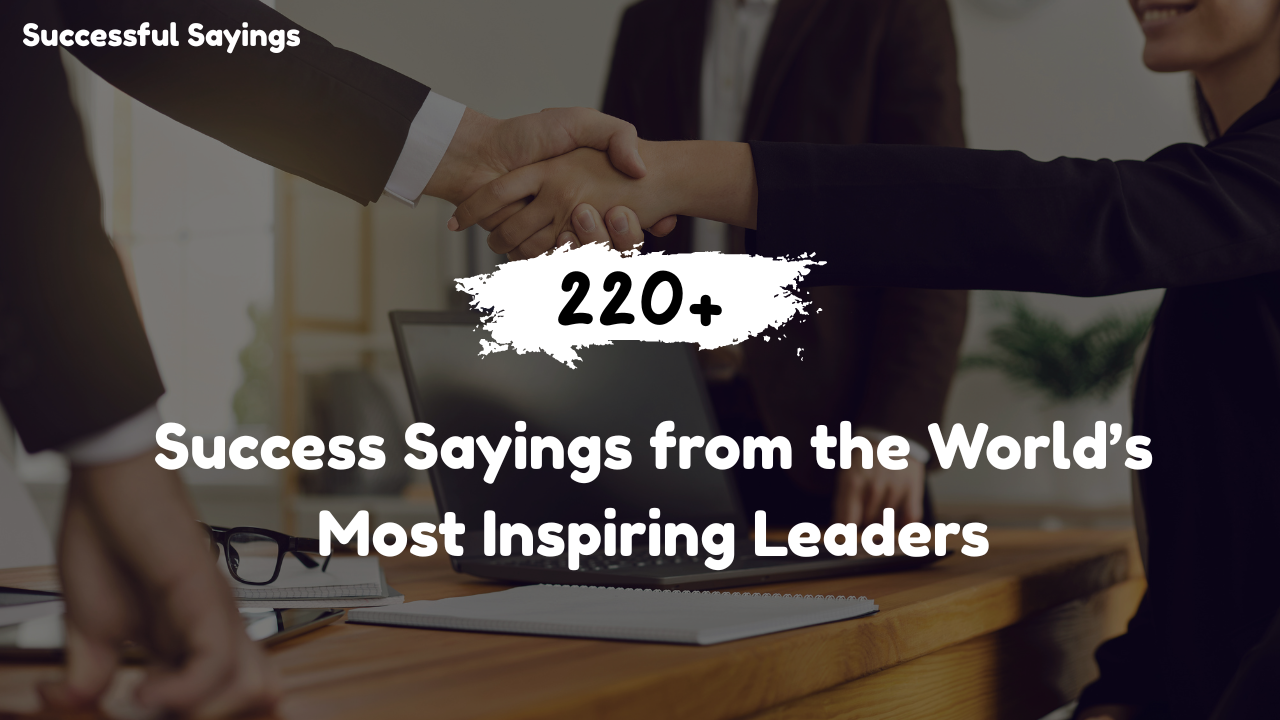 200+ Success Sayings from the World’s Most Inspiring Leaders