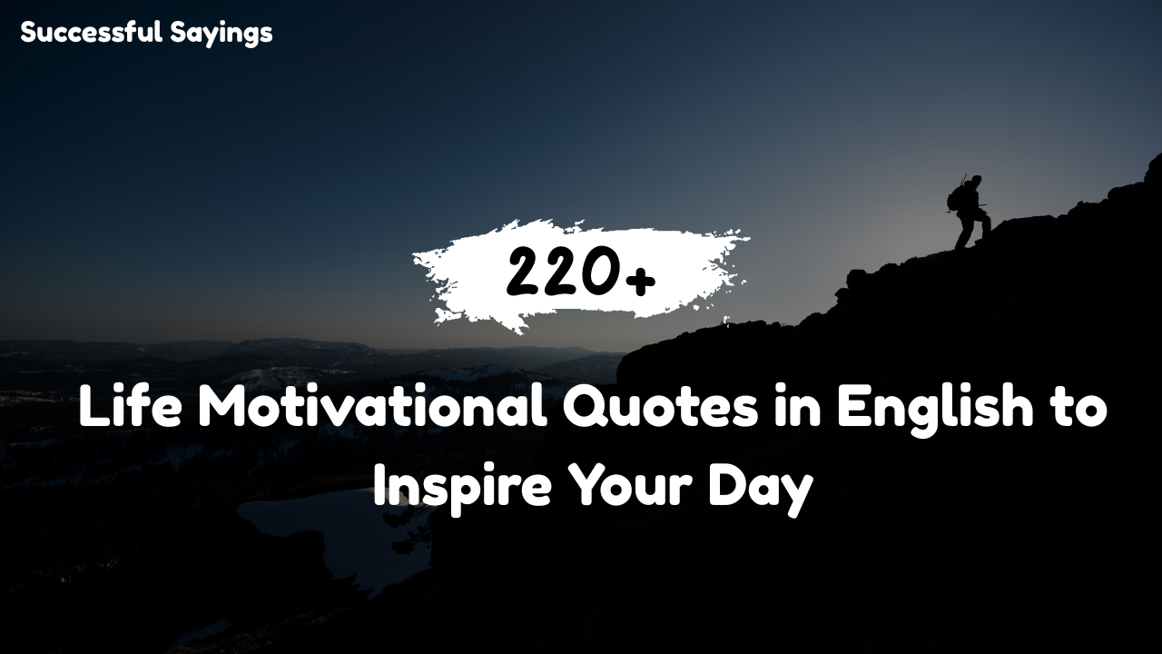 220+ Life Motivational Quotes in English to Inspire Your Day