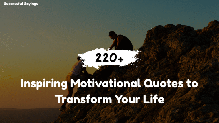 220+ Inspiring Motivational Quotes to Transform Your Life