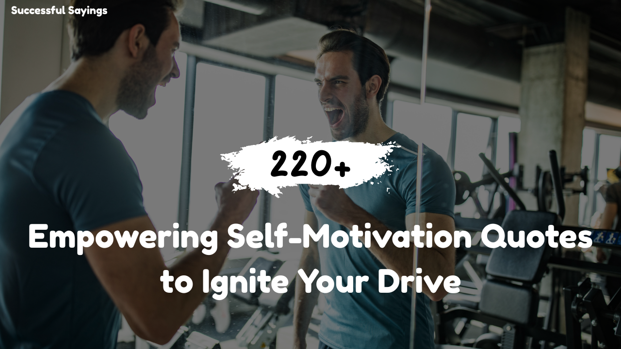 220+ Empowering Self-Motivation Quotes to Ignite Your Drive