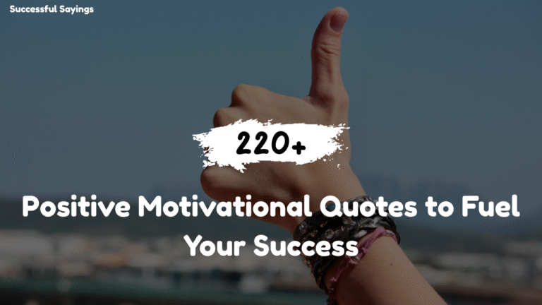 220+ Positive Motivational Quotes to Fuel Your Success