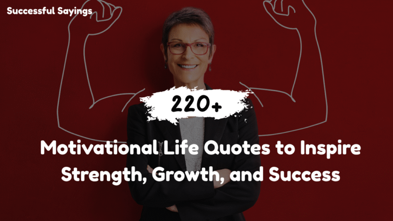 220+ Motivational Life Quotes to Inspire Strength, Growth, and Success