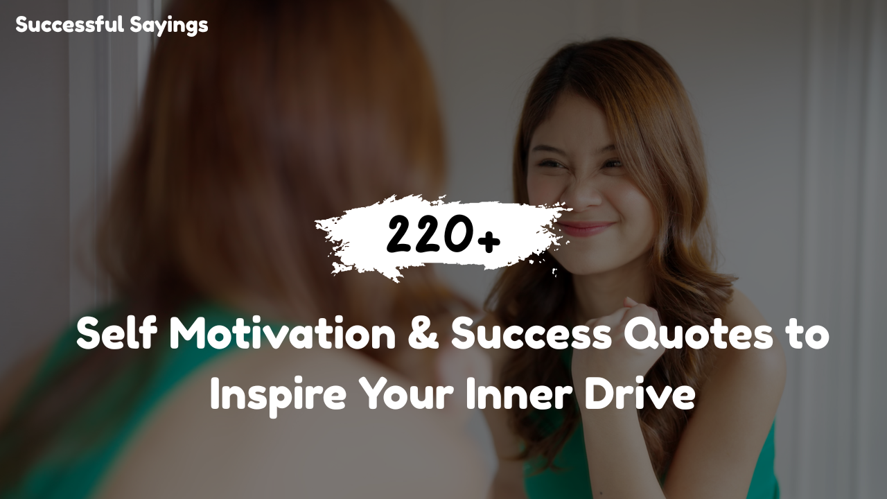 220+ Self Motivation & Success Quotes to Inspire Your Inner Drive