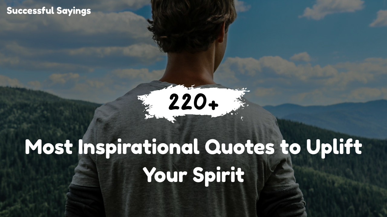 220+ Most Inspirational Quotes to Uplift Your Spirit
