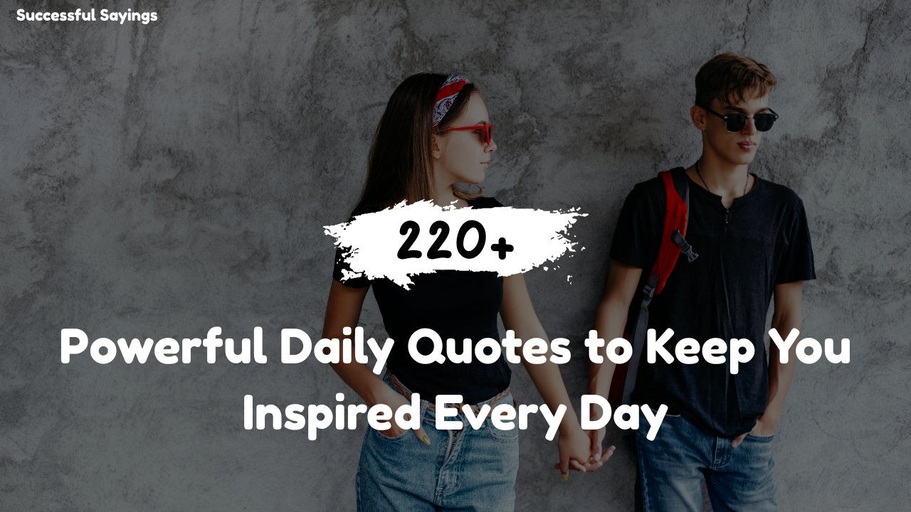 200+ Powerful Daily Quotes to Keep You Inspired Every Day