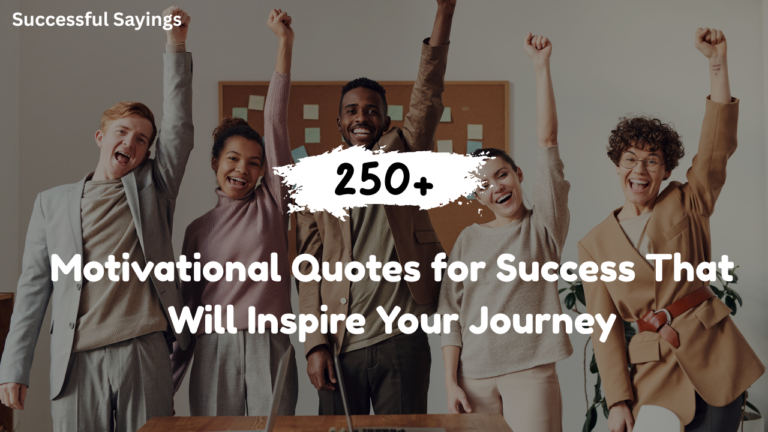 250+ Motivational Quotes for Success That Will Inspire Your Journey