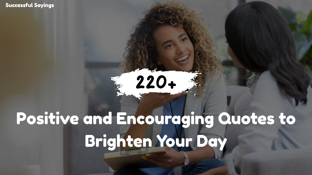 220+ Positive and Encouraging Quotes to Brighten Your Day