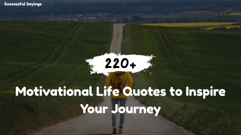 220+ Motivational Life Quotes to Inspire Your Journey