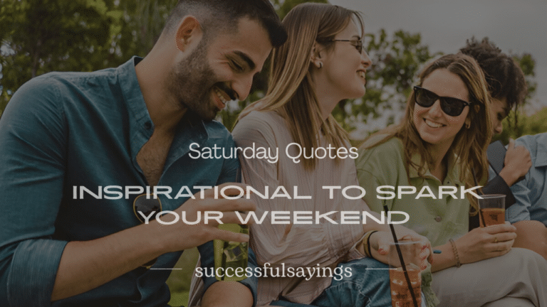 200+ Saturday Quotes Inspirational to Spark Your Weekend