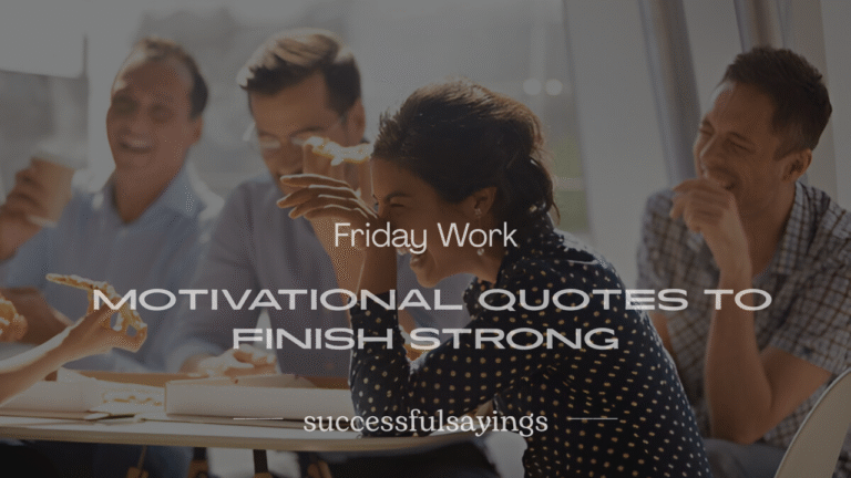 200+ Friday Work Motivational Quotes to Finish Strong