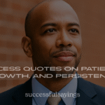 Success Quotes on Patience, Growth, and Persistence