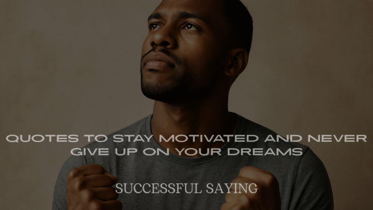 Powerful Success Quotes to Stay Motivated and Never Give Up