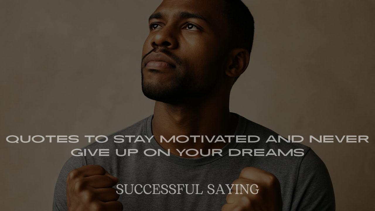 Powerful Success Quotes to Stay Motivated and Never Give Up