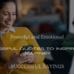 200+ Powerful and Emotional Successful Quotes to Inspire Your Journey