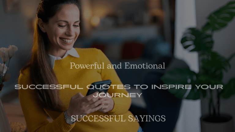 200+ Powerful and Emotional Successful Quotes to Inspire Your Journey