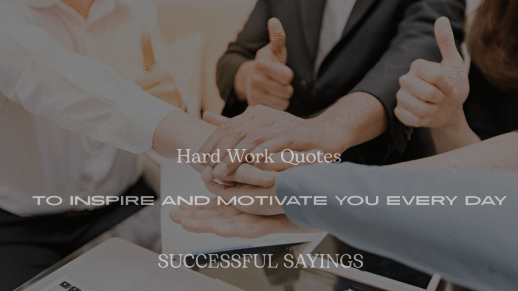 Success In Work Quotes 200+ Hard Work Quotes to Inspire and Motivate You Every Day ...