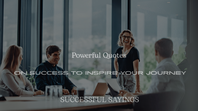 200+ Powerful Quotes on Success to Inspire Your Journey