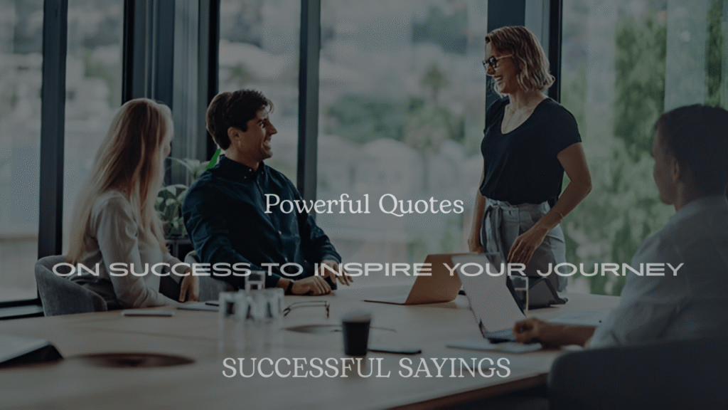 200+ Powerful Quotes on Success to Inspire Your Journey