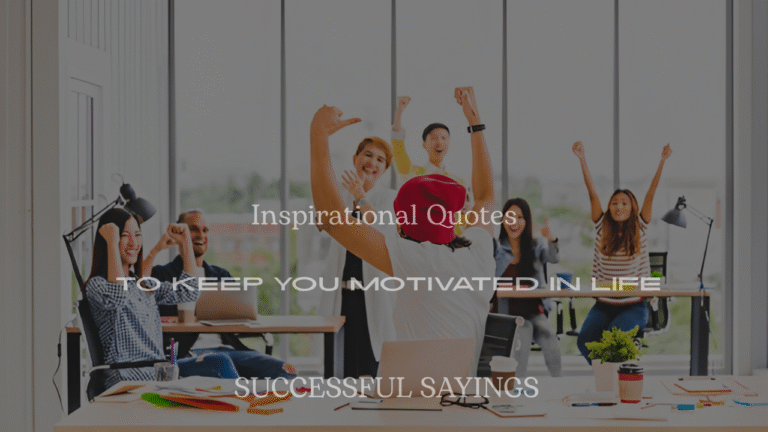 200+ Inspirational Quotes To Keep You Motivated In Life