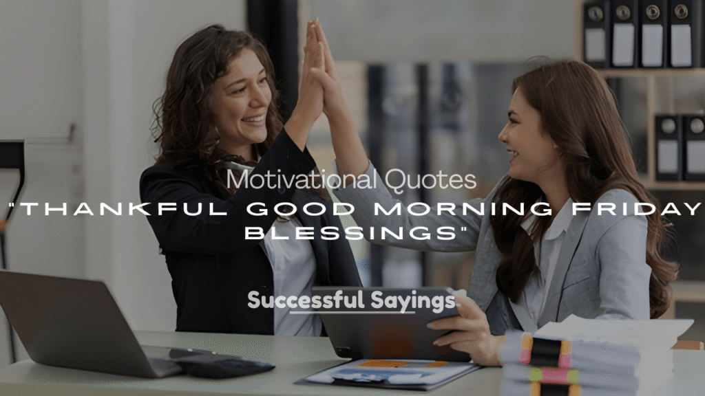 250+ Motivational Quotes, Thankful Good Morning Friday Blessings