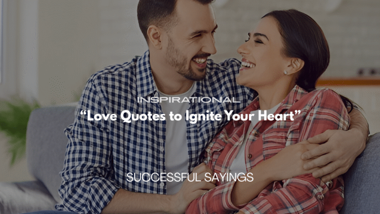 200+ Inspirational Love Quotes to Ignite Your Heart