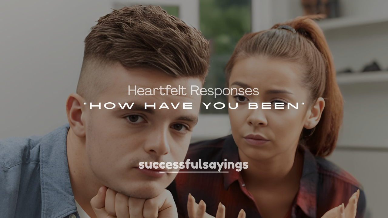 250+ Witty and Heartfelt Responses to “How Have You Been”