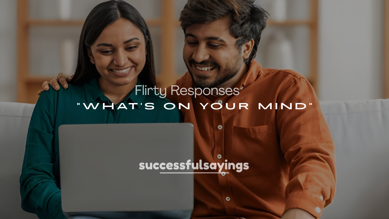 250+ Flirty Responses to “What’s on Your Mind”