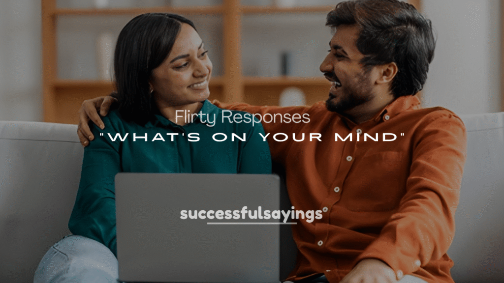 Flirty Responses to “What’s on Your Mind?”