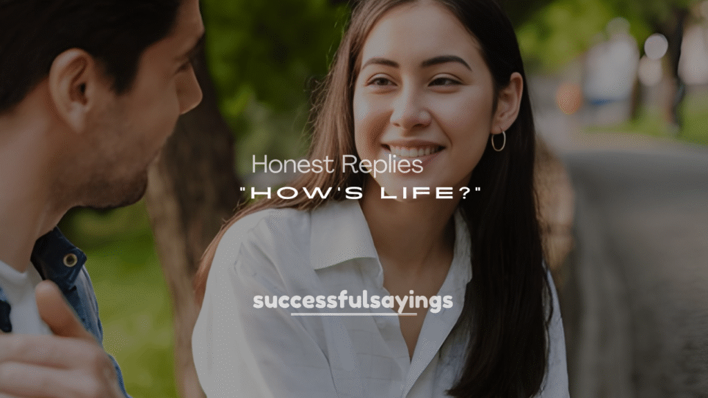 Funny, Clever, and Honest Replies to “How’s Life?”