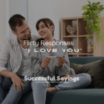 250+ Best Funny and Flirty Responses to “I Love You”