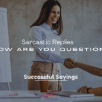 250+ Sarcastic Replies to How Are You Questions