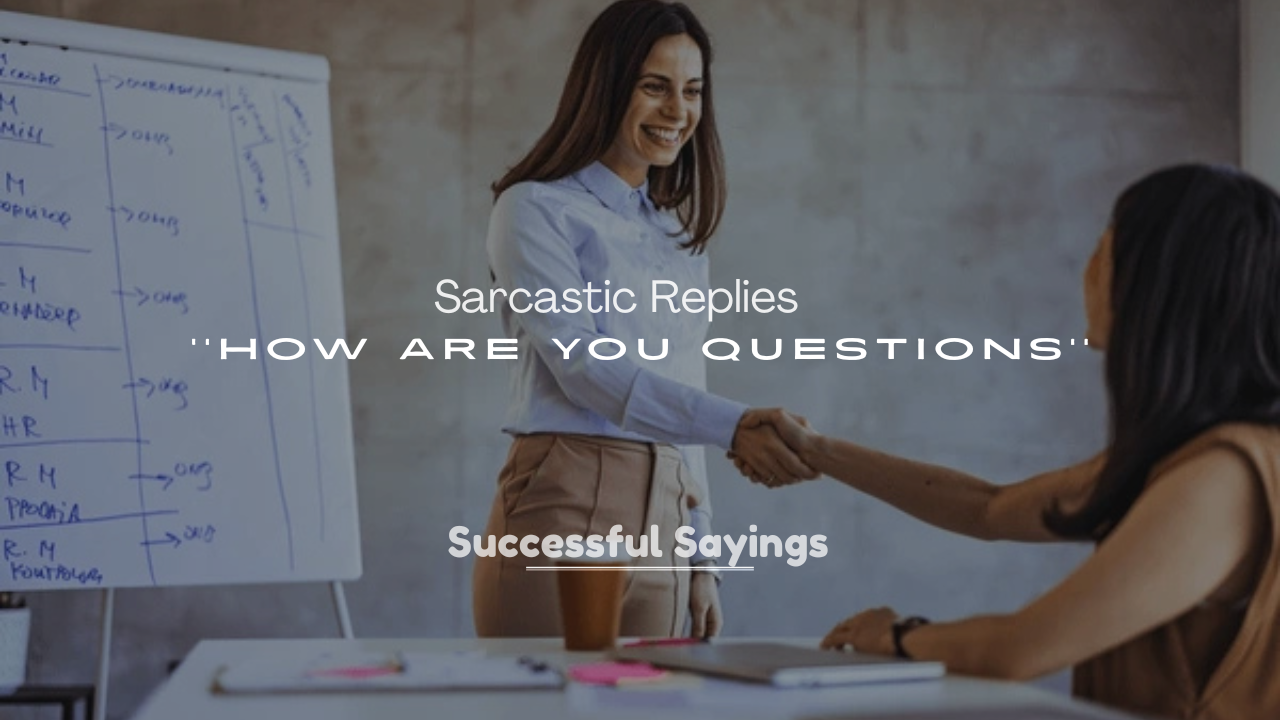 250+ Sarcastic Replies to How Are You Questions