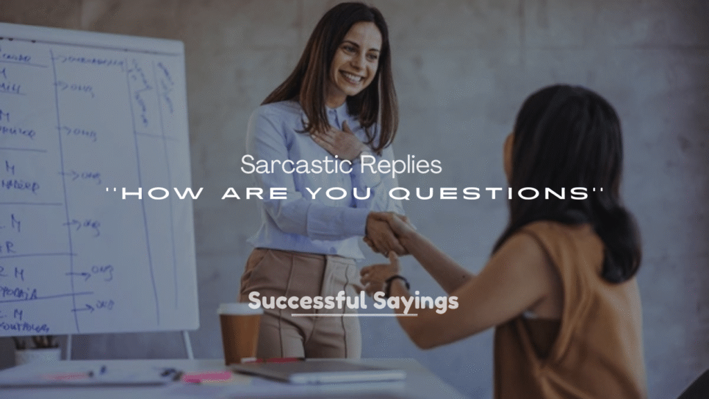 250+ Sarcastic Replies to How Are You Questions