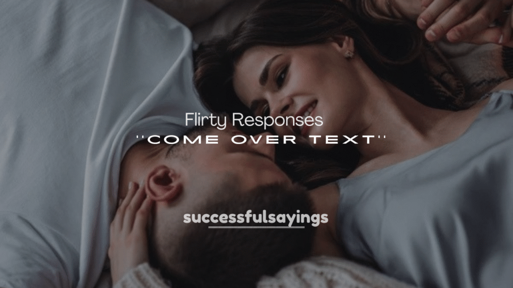 250+ Flirty Responses to “Come Over” Text