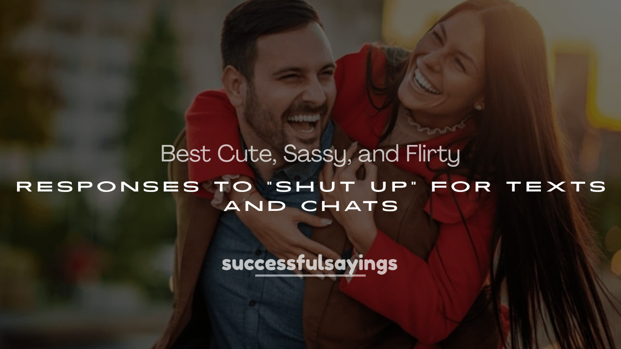 250+ Best Cute, Sassy, and Flirty Responses to “Shut Up” for Texts and Chats