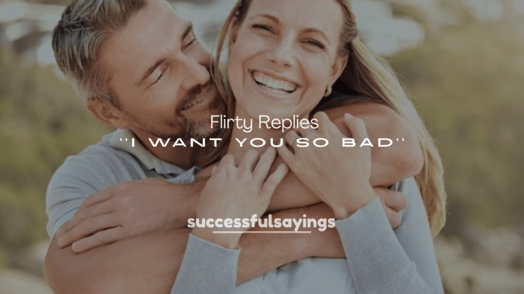Flirty Replies to “I Want You So Bad”