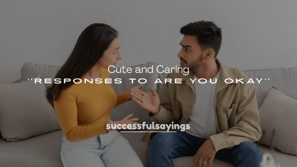 Cute and Caring Responses to “Are You Okay?”