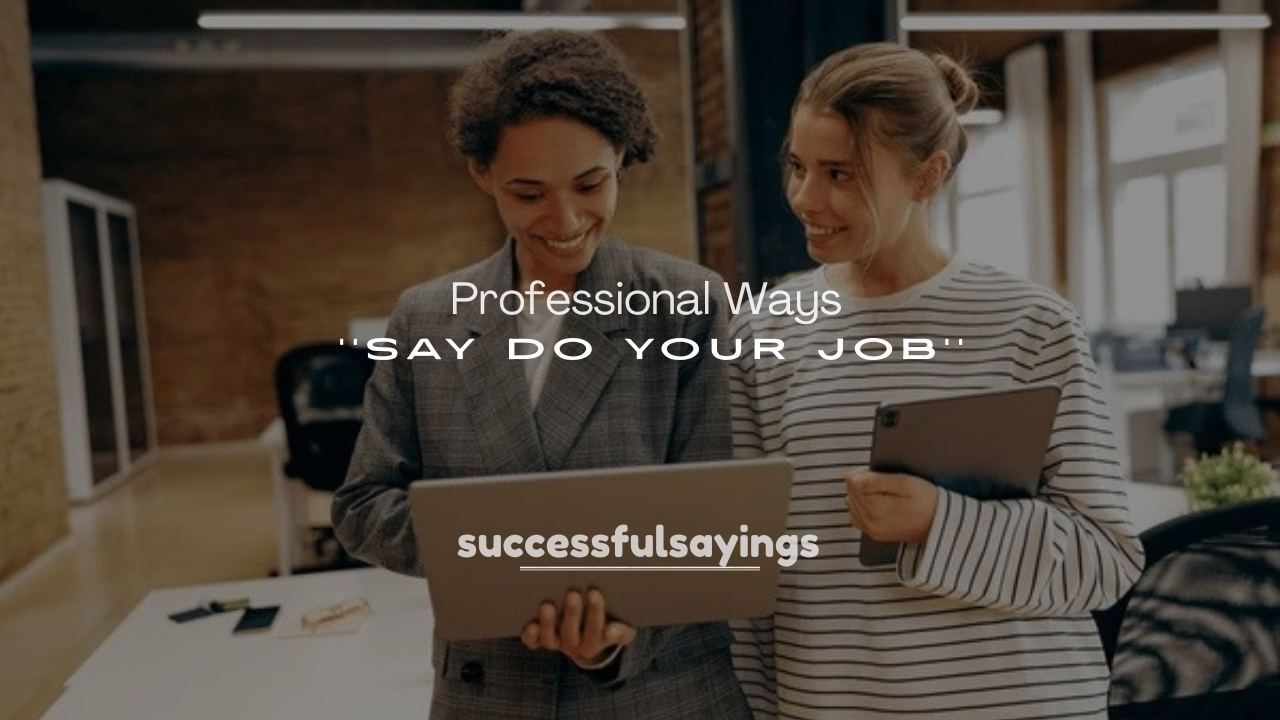 250+ Professional Ways to Say Do Your Job