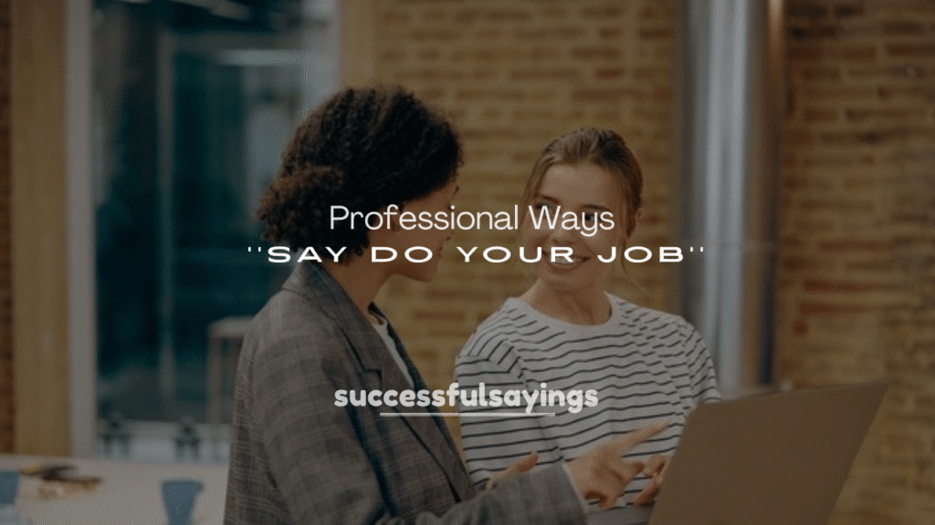 Professional Ways to Say “Do Your Job”
