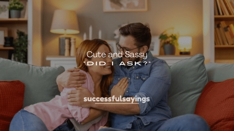 250+ Cute and Sassy Replies to “Did I Ask?”