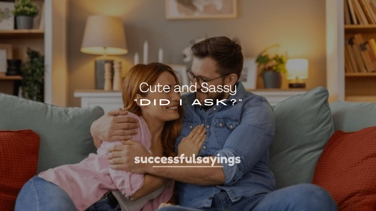 250+ Cute and Sassy Replies to “Did I Ask?”