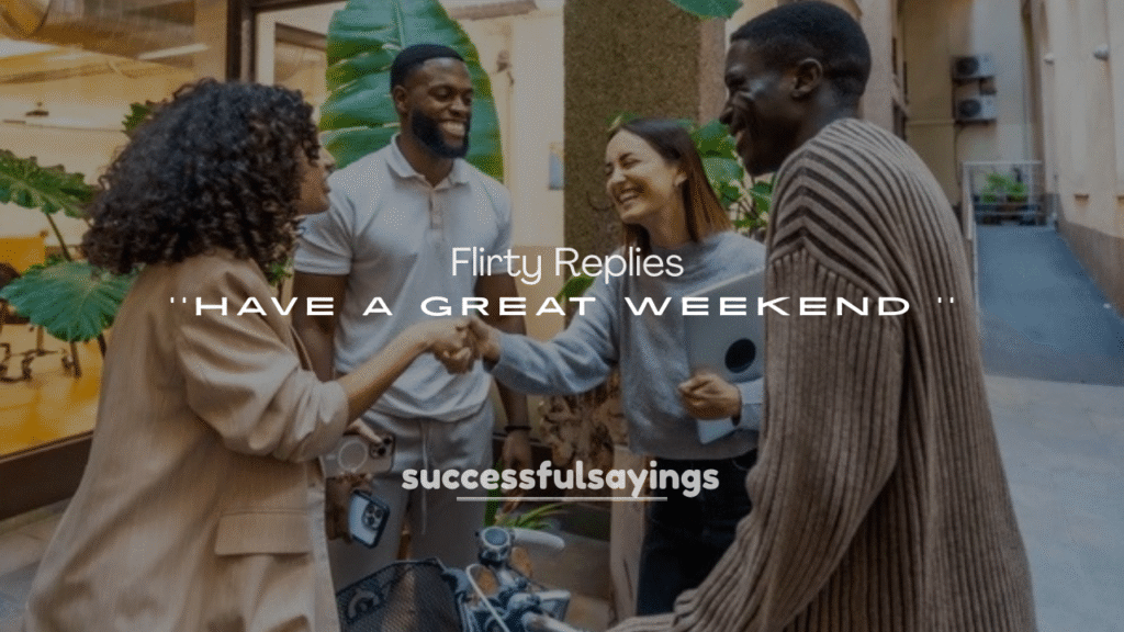 Flirty Replies to “Have a Great Weekend”