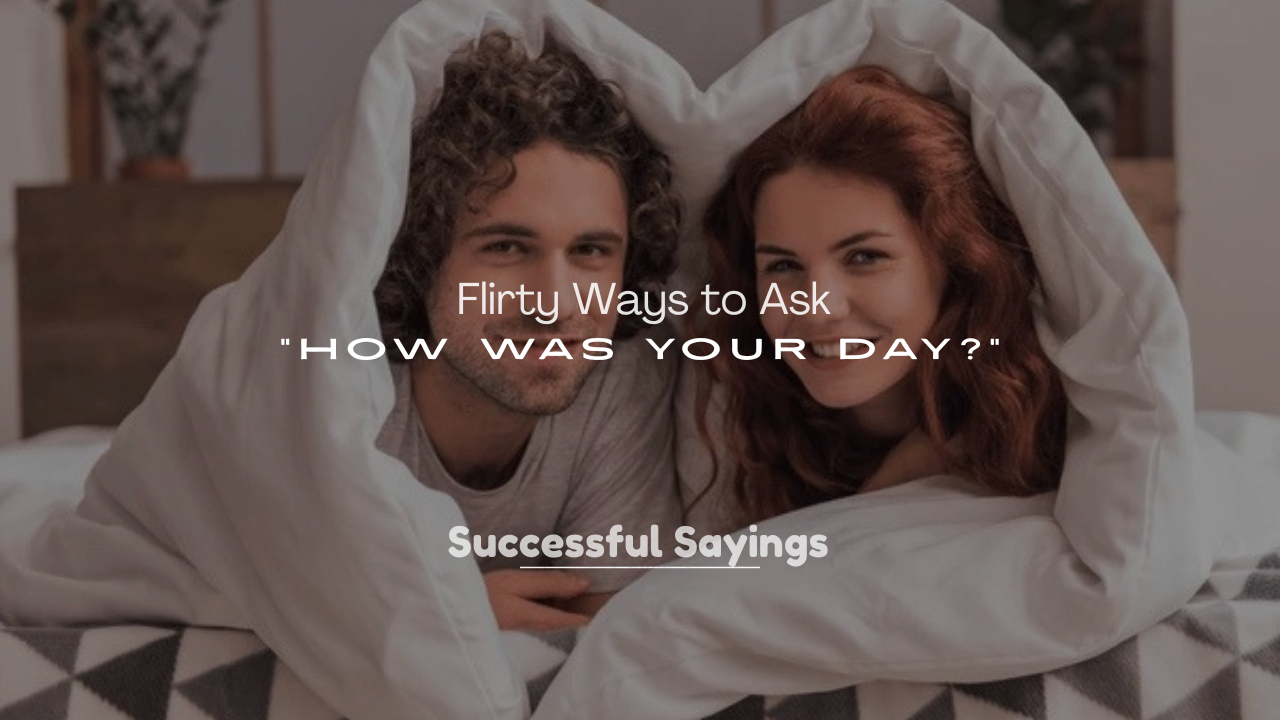250+ Flirty Ways to Ask “How Was Your Day?”