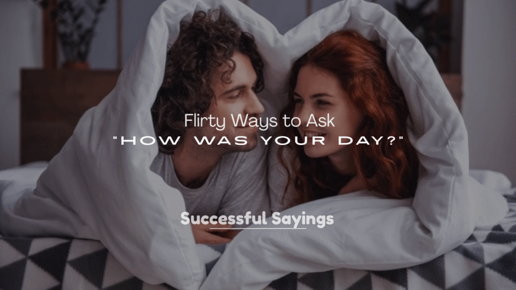 250+ Flirty Ways to Ask “How Was Your Day?”