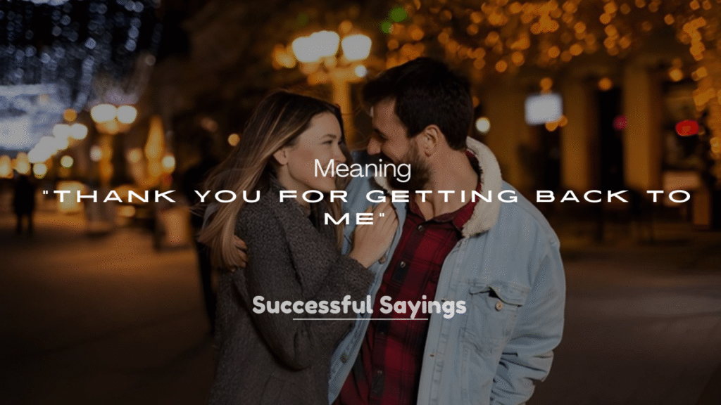 250+ Heartfelt “Thank You for Getting Back to Me” Meaning Lines