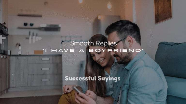 250+ Smooth Replies to “I Have a Boyfriend”